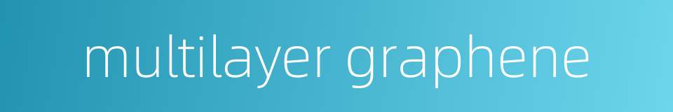 multilayer graphene的同义词