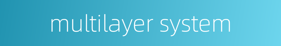 multilayer system的同义词