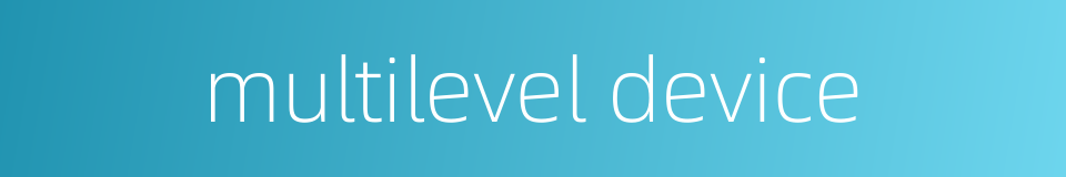 multilevel device的同义词