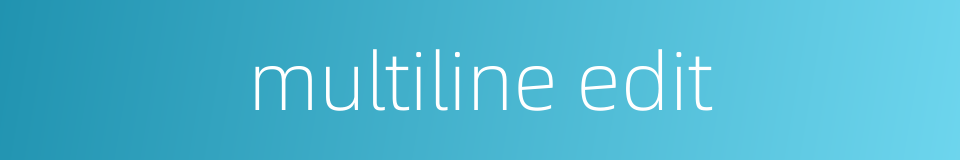 multiline edit的同义词
