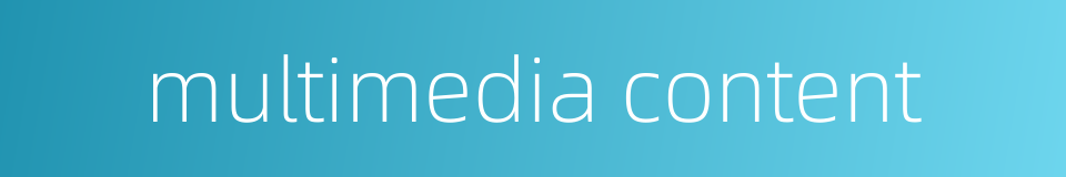 multimedia content的同义词
