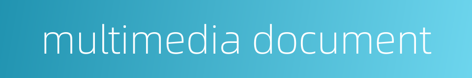 multimedia document的同义词