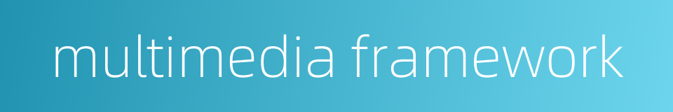 multimedia framework的同义词