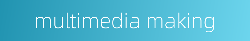 multimedia making的同义词