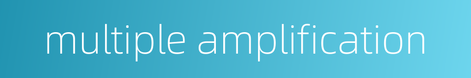 multiple amplification的同义词