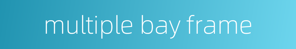 multiple bay frame的同义词