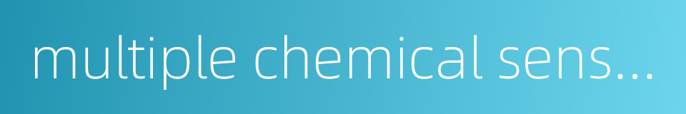 multiple chemical sensitivity的同义词