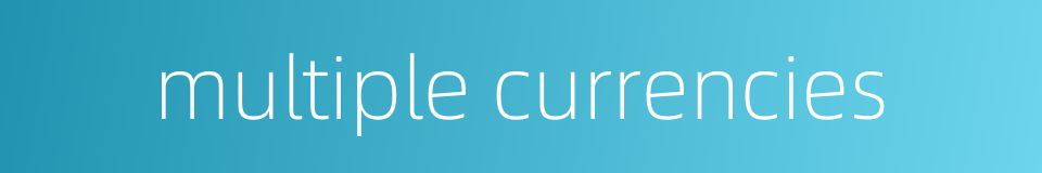 multiple currencies的同义词