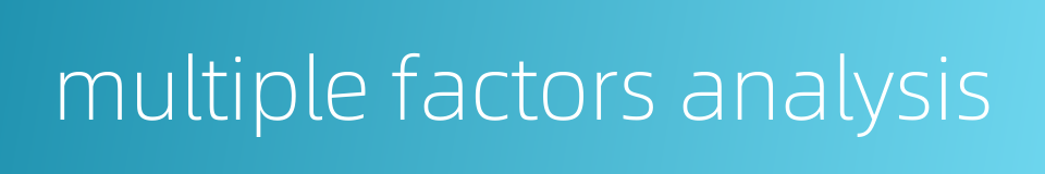 multiple factors analysis的同义词