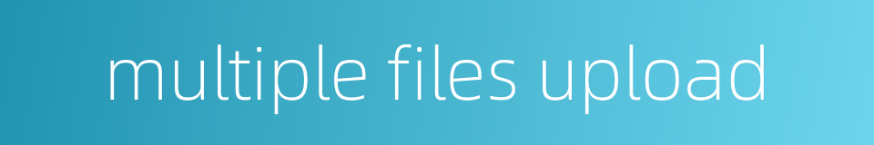 multiple files upload的同义词