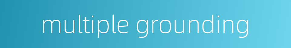 multiple grounding的同义词