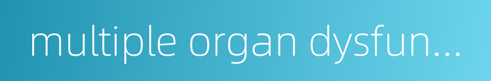 multiple organ dysfunction syndrome的同义词