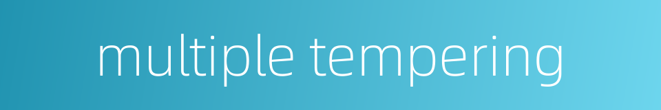 multiple tempering的同义词