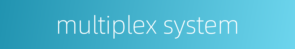 multiplex system的同义词