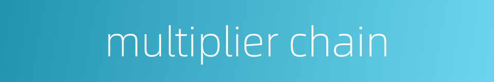 multiplier chain的同义词