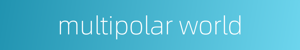 multipolar world的同义词