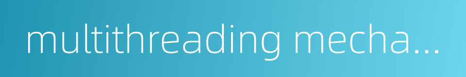 multithreading mechanism的同义词