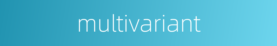 multivariant的同义词