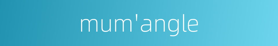 mum'angle的同义词