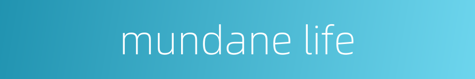mundane life的同义词