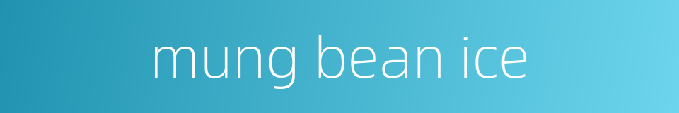 mung bean ice的同义词