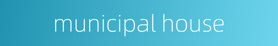 municipal house的同义词