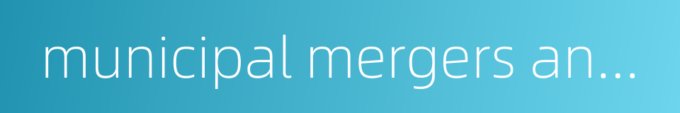 municipal mergers and dissolutions in japan的同义词