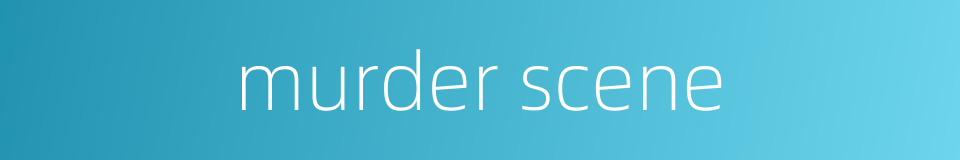 murder scene的同义词