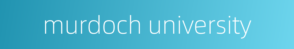 murdoch university的同义词