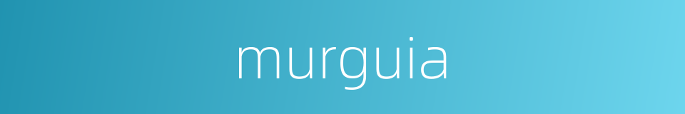 murguia的同义词