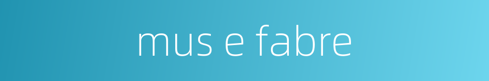 mus e fabre的同义词