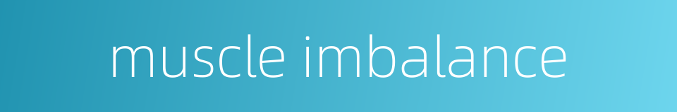 muscle imbalance的同义词