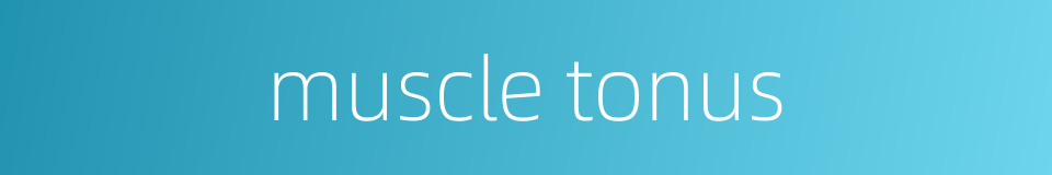 muscle tonus的同义词
