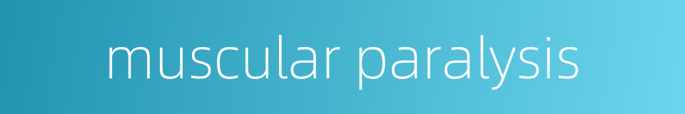 muscular paralysis的同义词