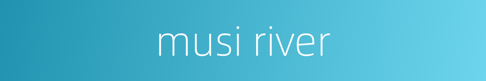 musi river的同义词