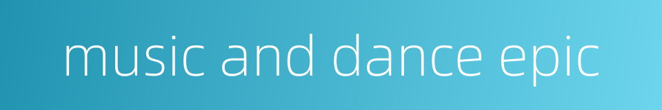 music and dance epic的同义词