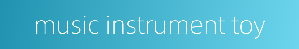music instrument toy的同义词