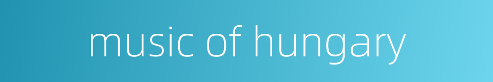 music of hungary的同义词