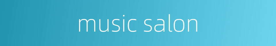 music salon的同义词