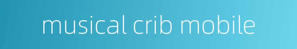 musical crib mobile的同义词