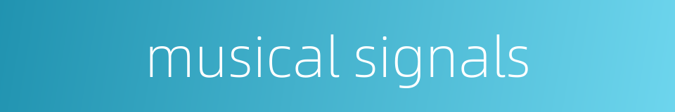 musical signals的同义词