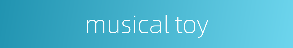 musical toy的同义词