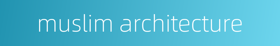 muslim architecture的同义词