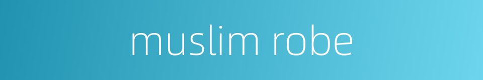 muslim robe的同义词