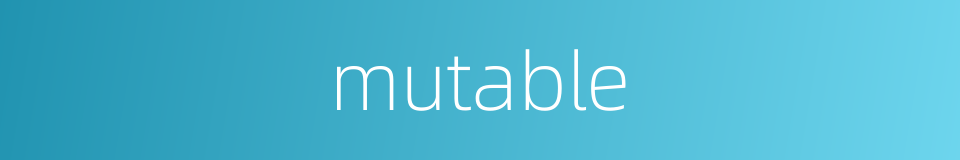 mutable的同义词