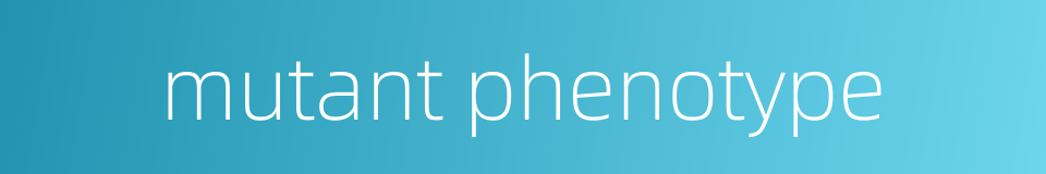 mutant phenotype的同义词