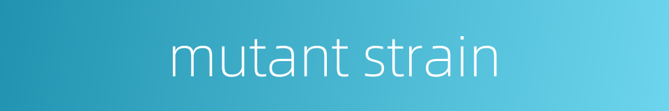 mutant strain的同义词