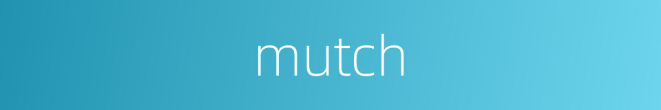 mutch的同义词