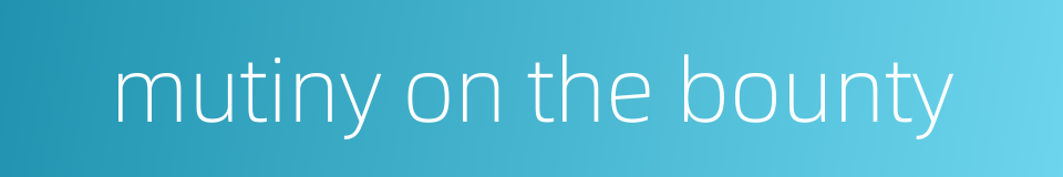 mutiny on the bounty的同义词