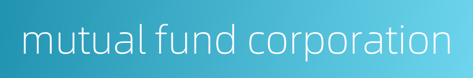 mutual fund corporation的同义词